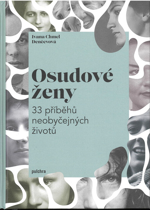 Ivana Chmel Denčevová: Osudové ženy: 33 neobyčejných životů 